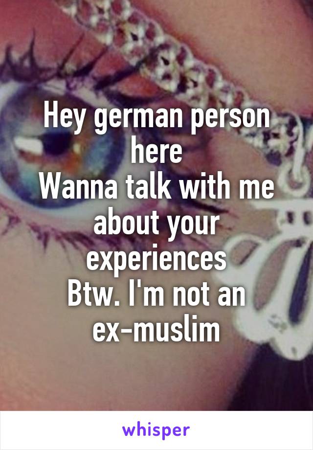Hey german person here
Wanna talk with me about your experiences
Btw. I'm not an ex-muslim