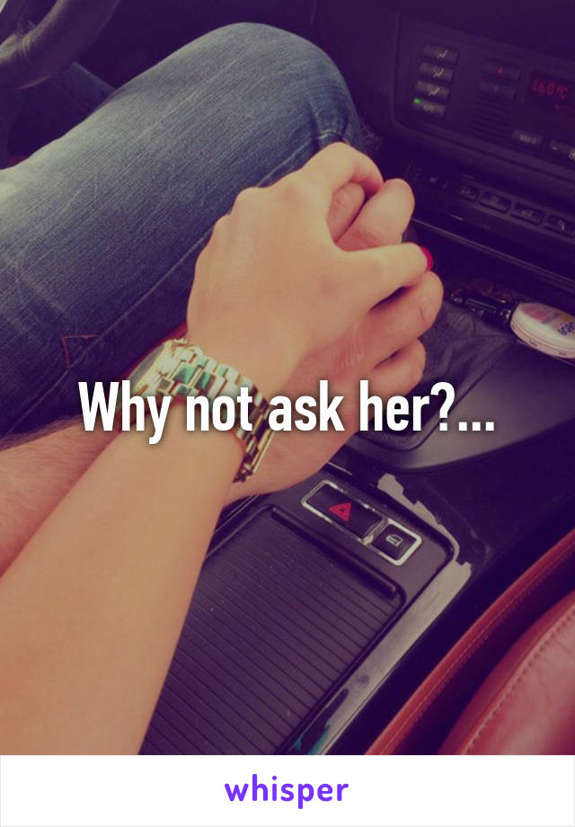 Why not ask her?...