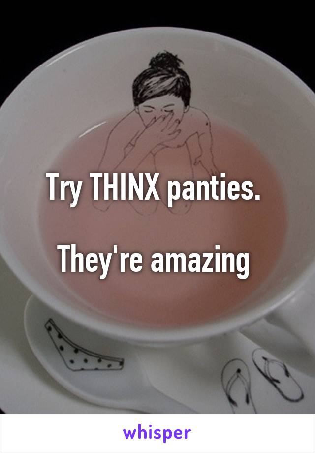 Try THINX panties. 

They're amazing 