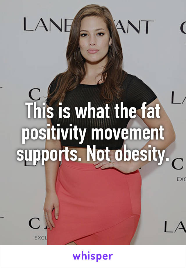 This is what the fat positivity movement supports. Not obesity.