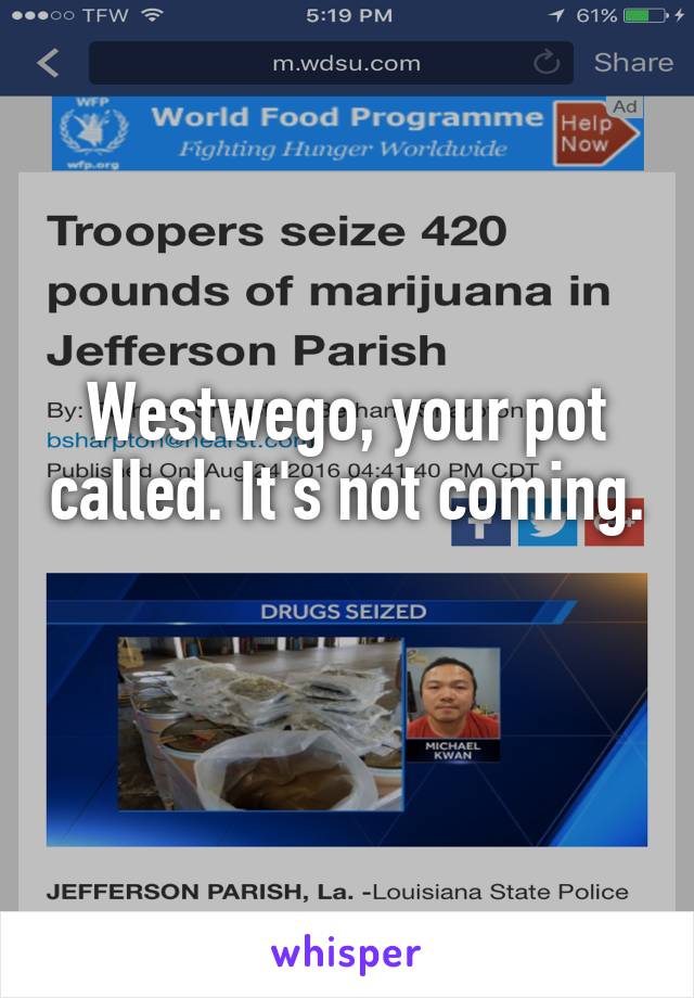 Westwego, your pot called. It's not coming. 