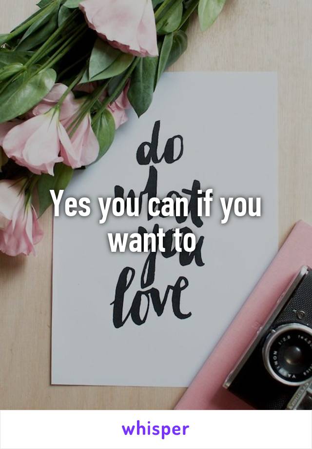 Yes you can if you want to 