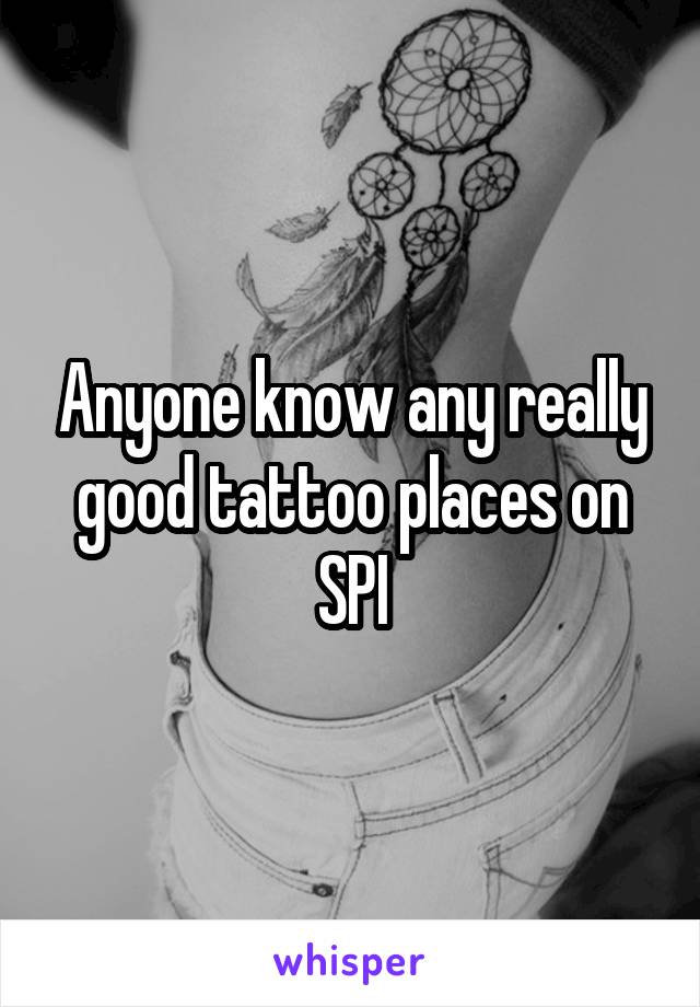 Anyone know any really good tattoo places on SPI