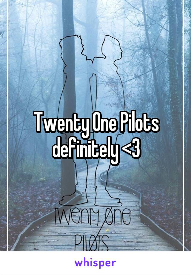 Twenty One Pilots definitely <3