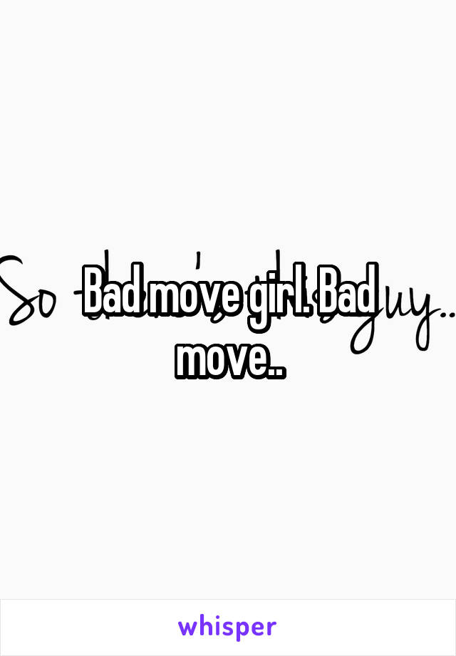 Bad move girl. Bad move..