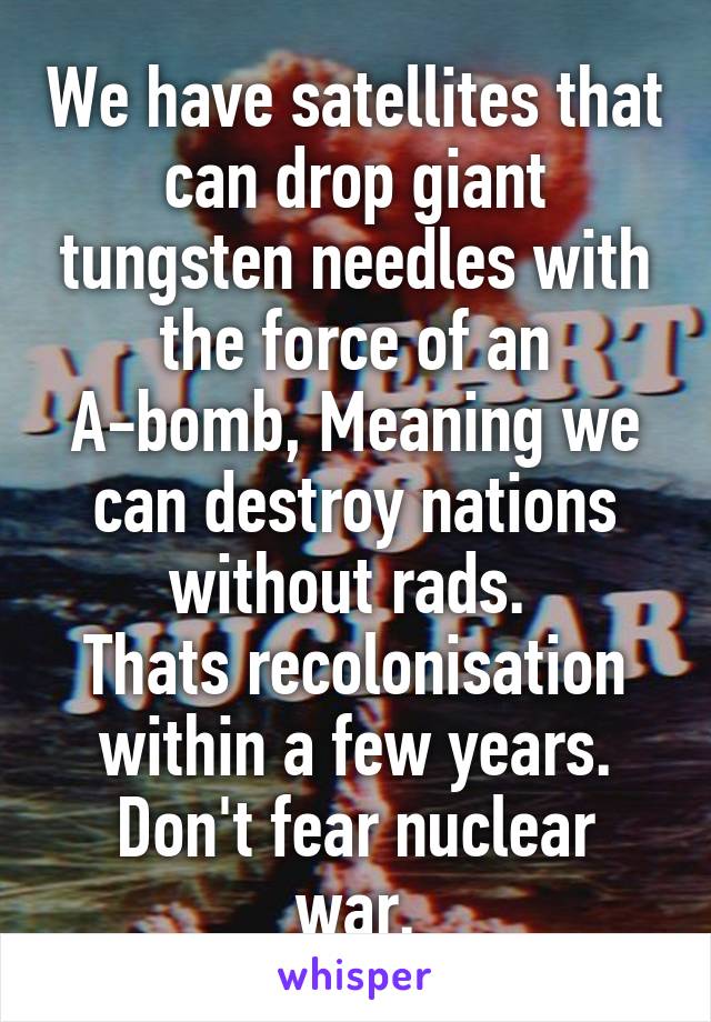 We have satellites that can drop giant tungsten needles with the force of an A-bomb, Meaning we can destroy nations without rads. 
Thats recolonisation within a few years.
Don't fear nuclear war.