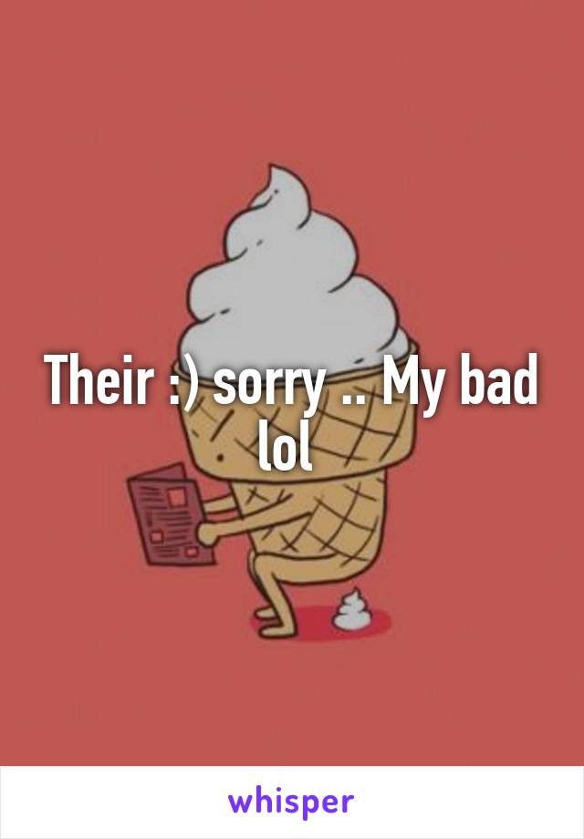 Their :) sorry .. My bad lol 