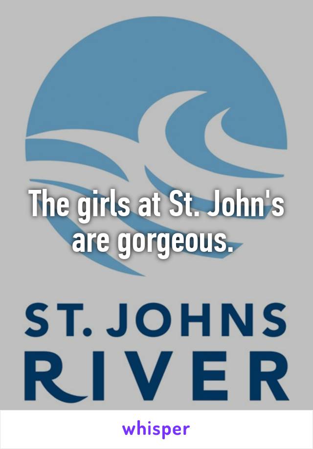 The girls at St. John's are gorgeous. 