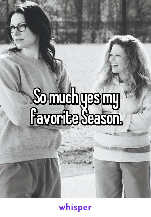 So much yes my favorite Season.