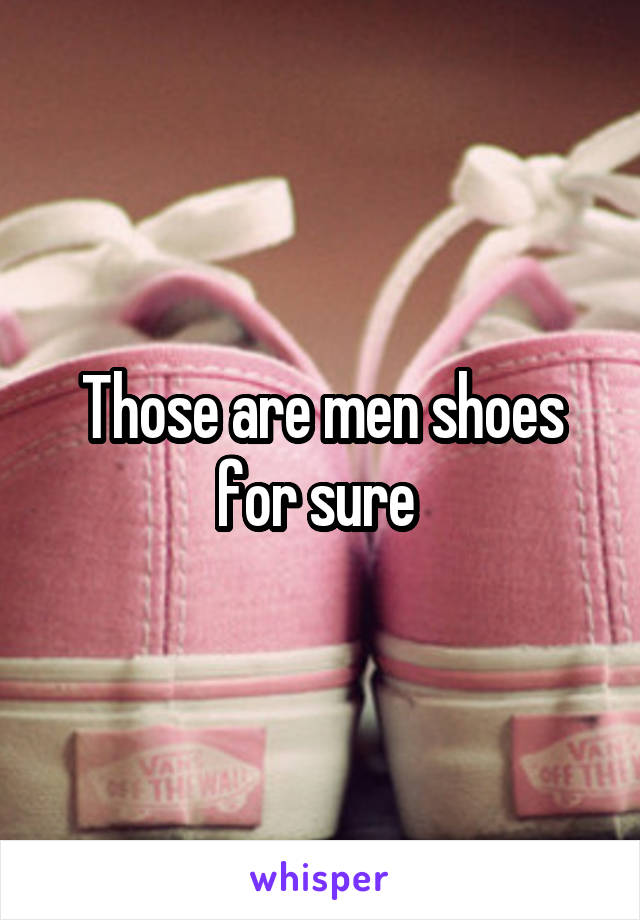 Those are men shoes for sure 