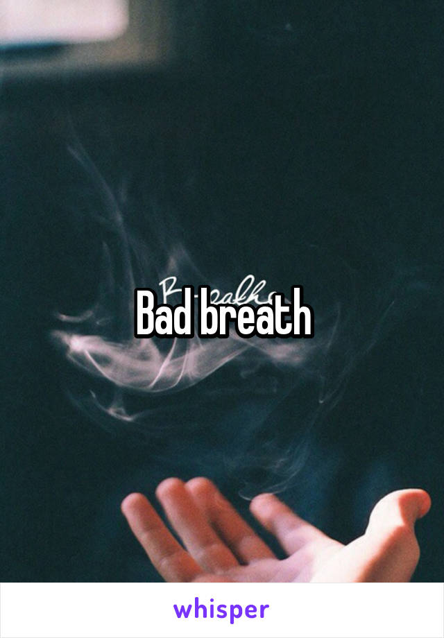 Bad breath