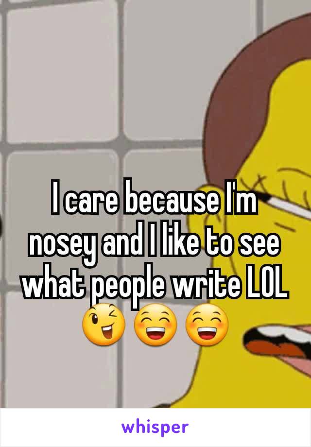 I care because I'm nosey and I like to see what people write LOL
😉😁😁