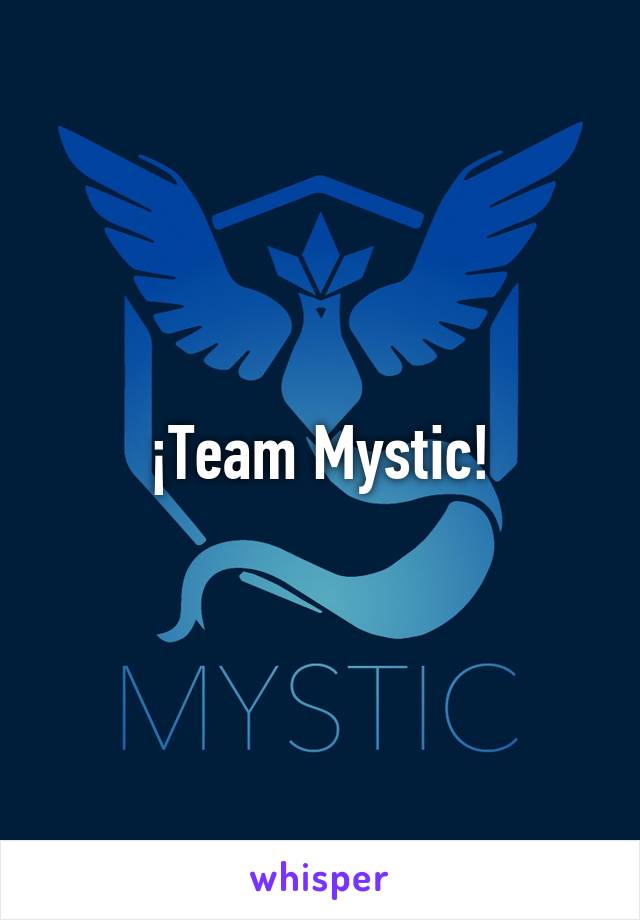 ¡Team Mystic!