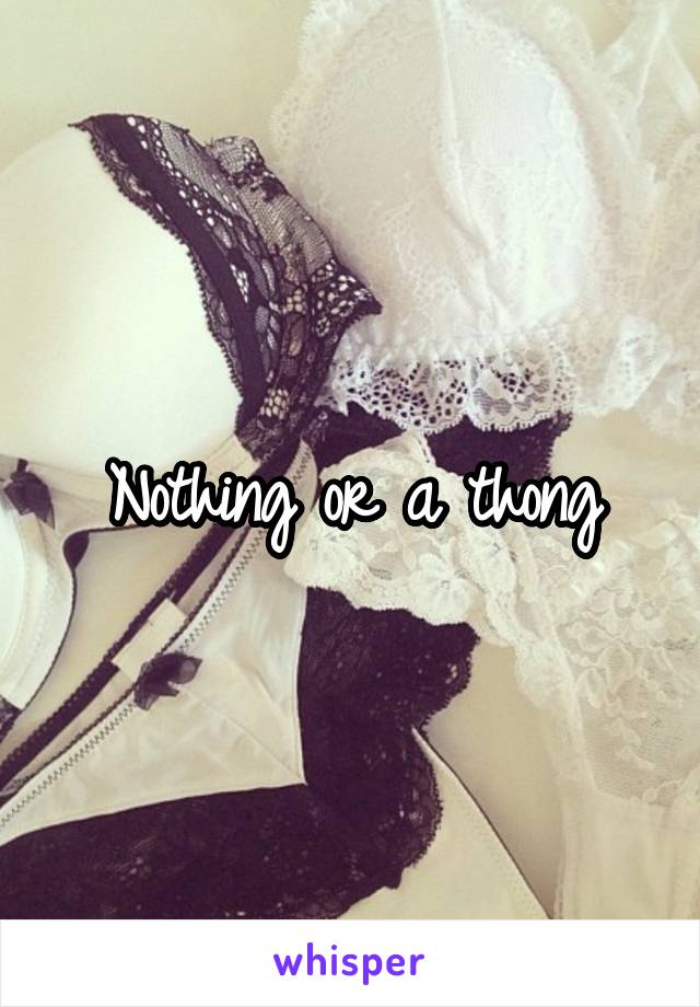 Nothing or a thong