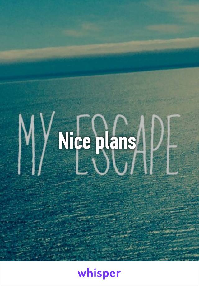 Nice plans 