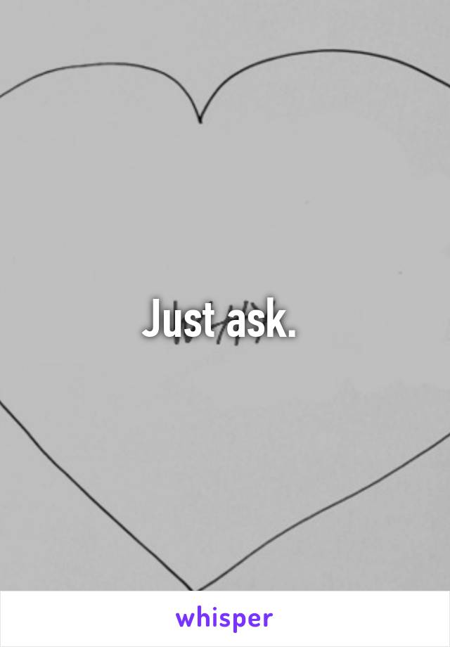 Just ask. 