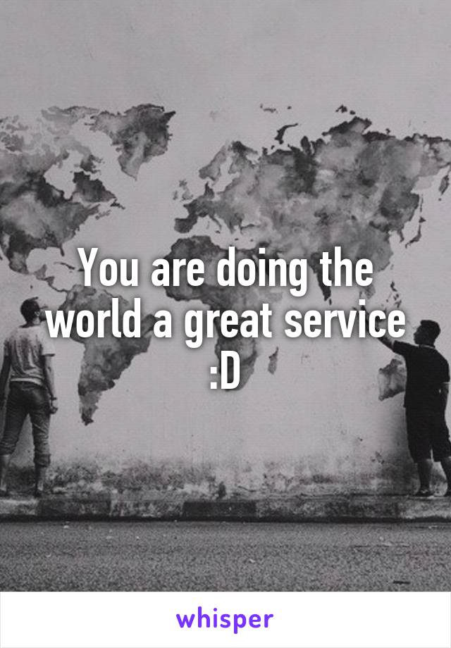 You are doing the world a great service :D