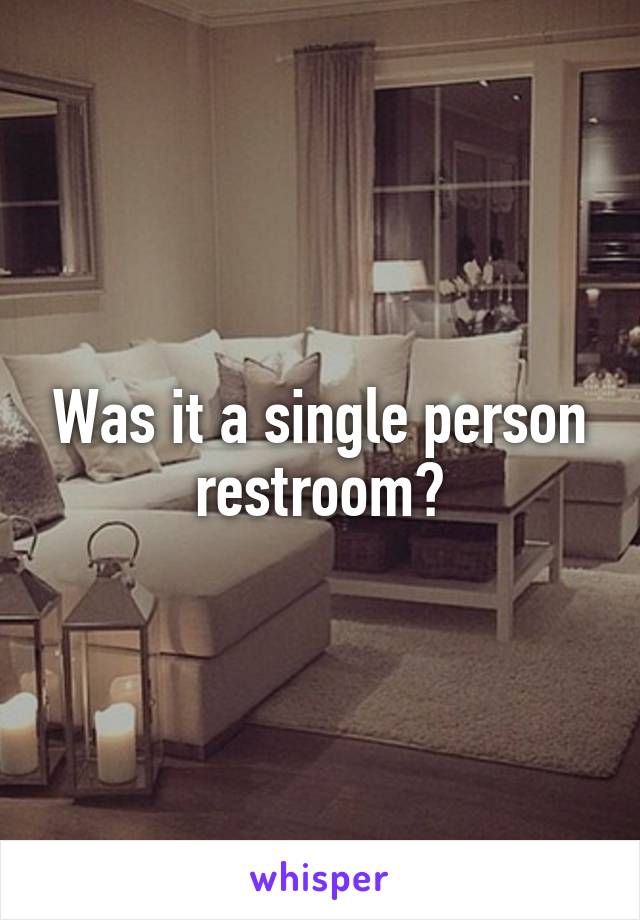 Was it a single person restroom?