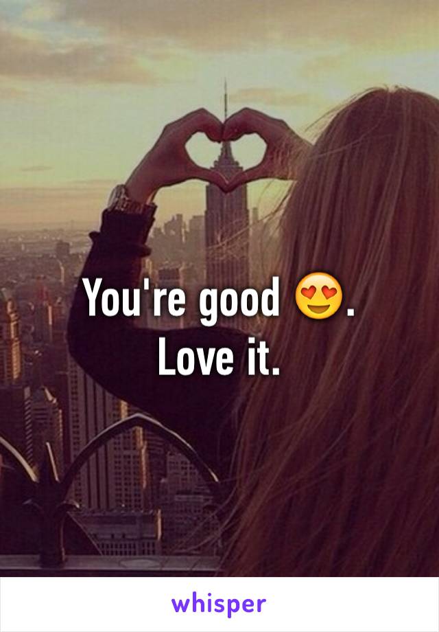 You're good 😍.
Love it. 