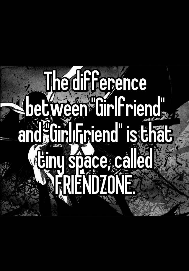 the-difference-between-girlfriend-and-girl-friend-is-that-tiny