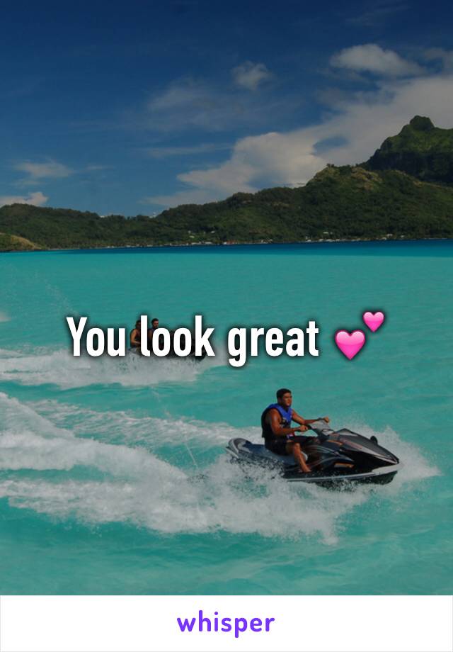 You look great 💕