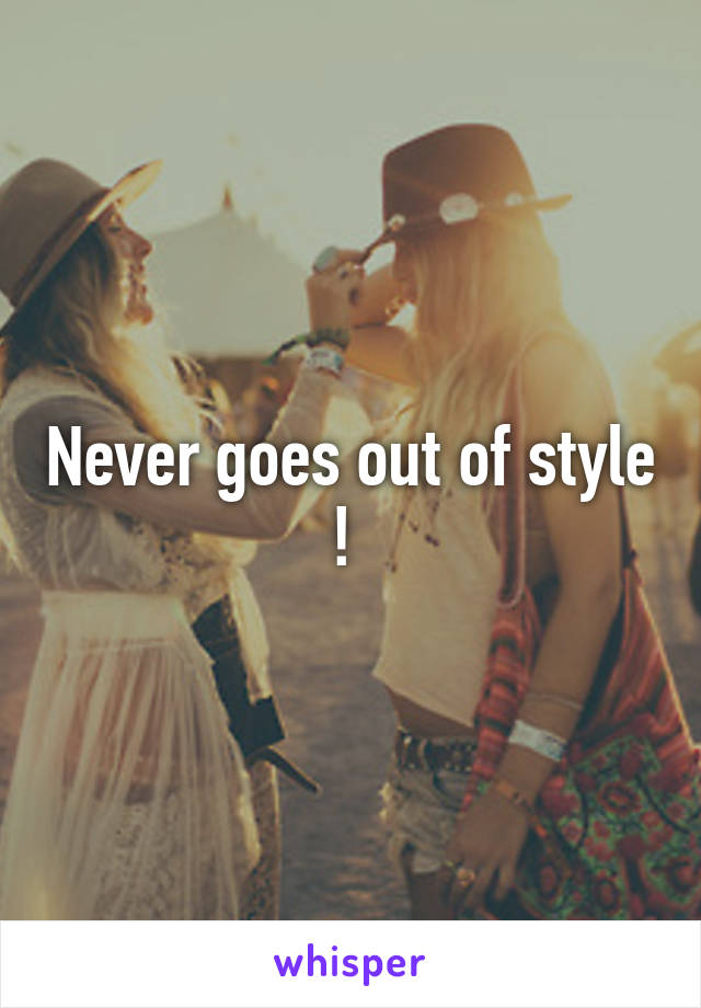Never goes out of style ! 