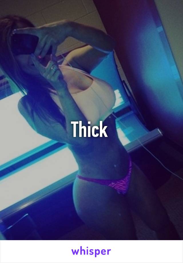 Thick 
