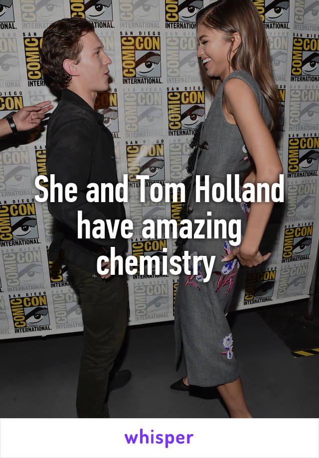 She and Tom Holland have amazing chemistry 