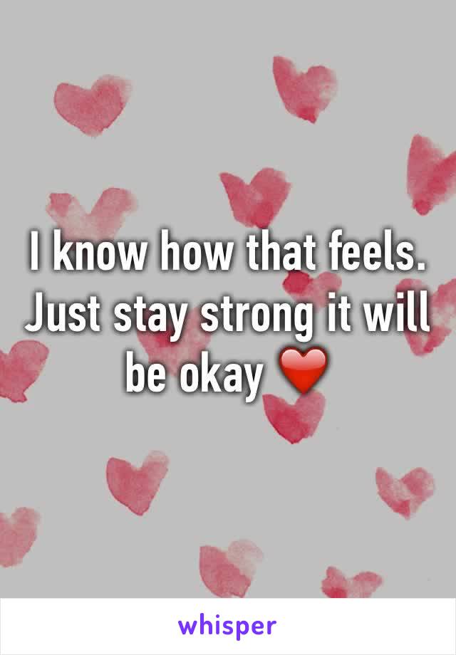 I know how that feels. 
Just stay strong it will be okay ❤️ 