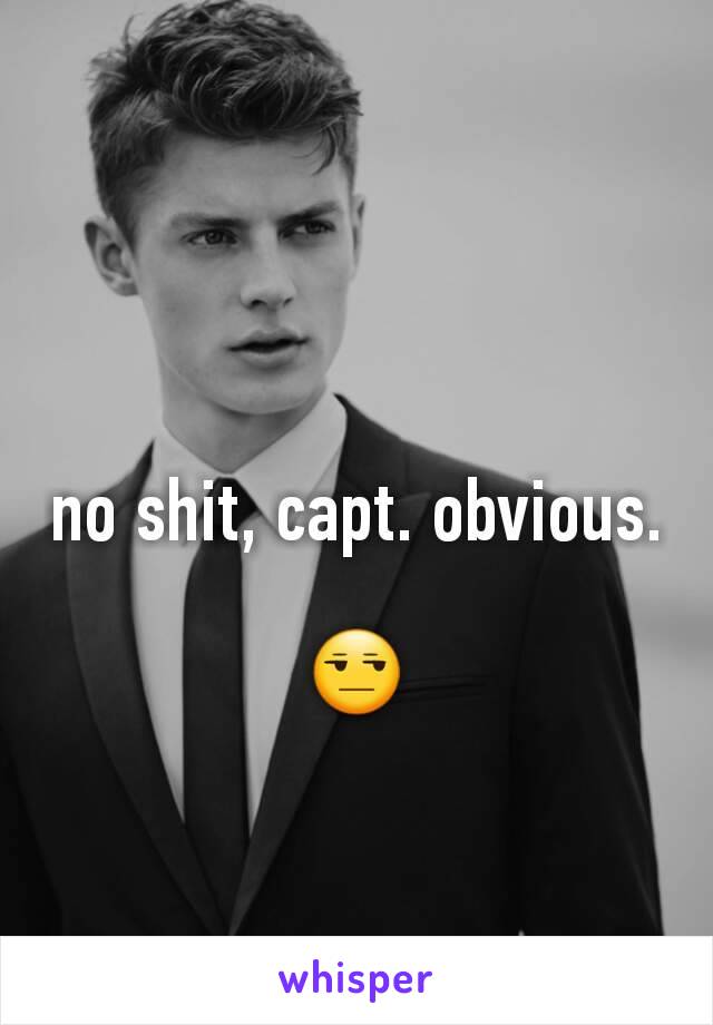 no shit, capt. obvious.

😒