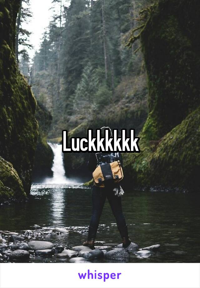 Luckkkkkk