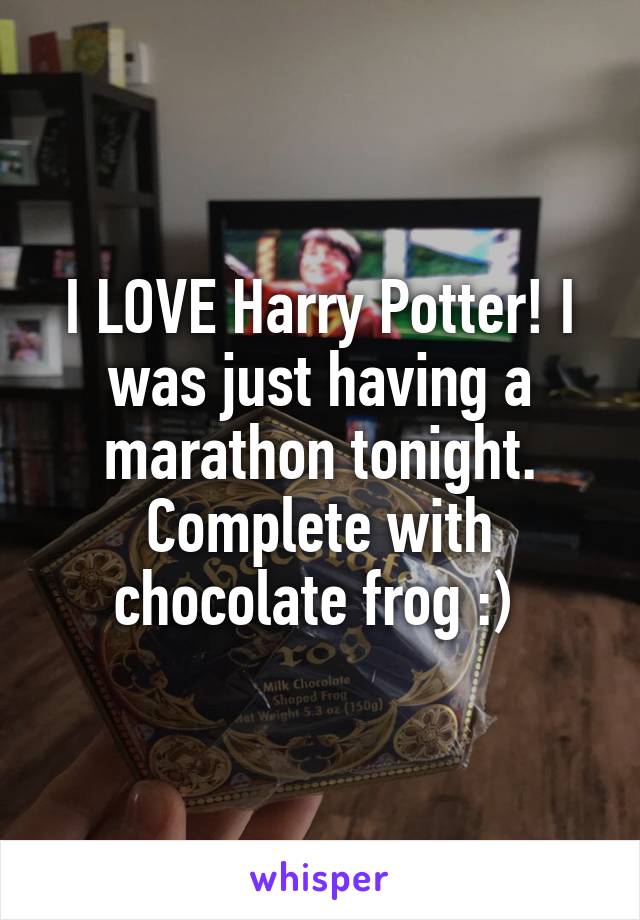 I LOVE Harry Potter! I was just having a marathon tonight. Complete with chocolate frog :) 