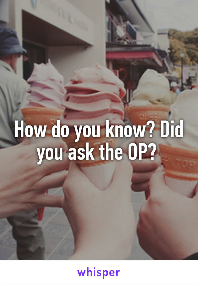 How do you know? Did you ask the OP? 