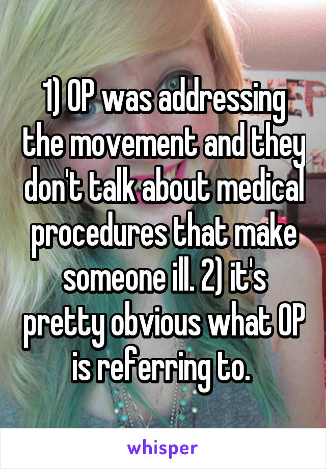 1) OP was addressing the movement and they don't talk about medical procedures that make someone ill. 2) it's pretty obvious what OP is referring to. 