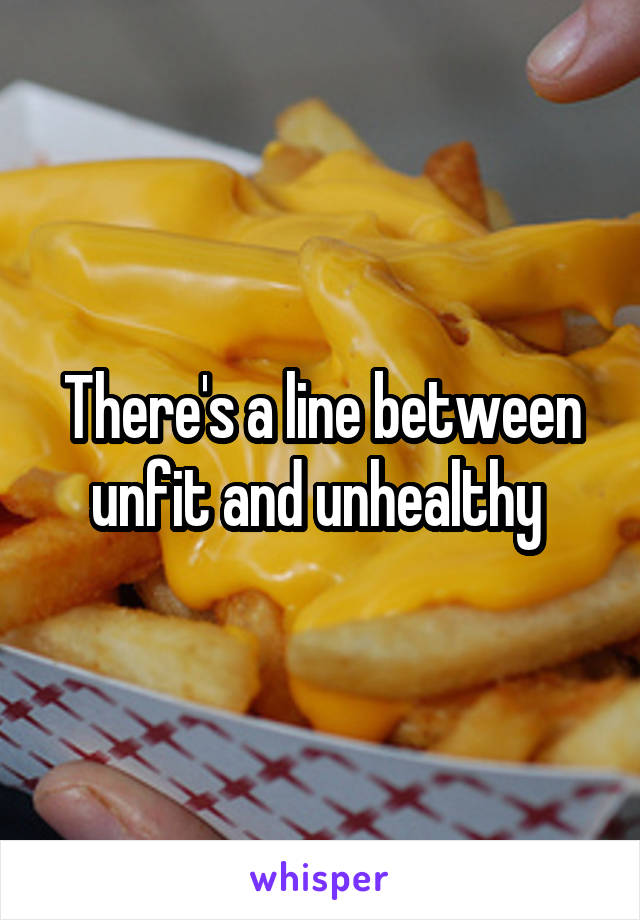 There's a line between unfit and unhealthy 