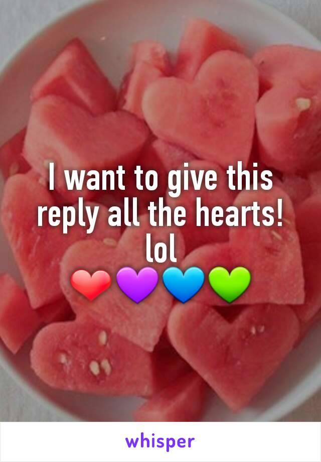 I want to give this reply all the hearts! lol
❤💜💙💚