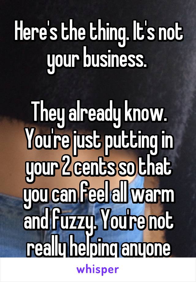 Here's the thing. It's not your business. 

They already know. You're just putting in your 2 cents so that you can feel all warm and fuzzy. You're not really helping anyone