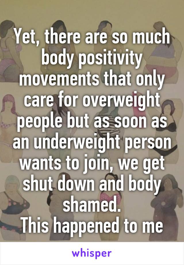 Yet, there are so much body positivity movements that only care for overweight people but as soon as an underweight person wants to join, we get shut down and body shamed.
This happened to me