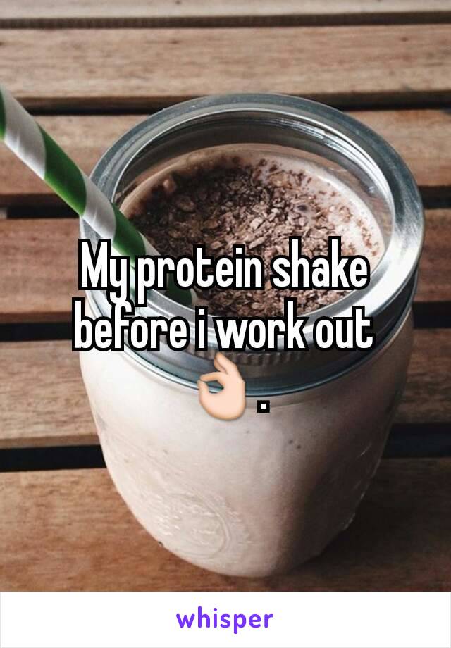 My protein shake before i work out 👌.