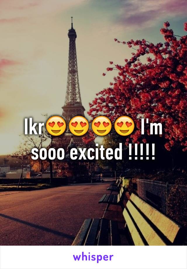 Ikr😍😍😍😍 I'm sooo excited !!!!!