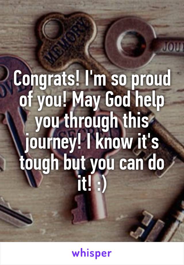 Congrats! I'm so proud of you! May God help you through this journey! I know it's tough but you can do it! :)