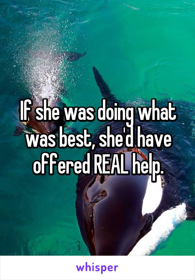 If she was doing what was best, she'd have offered REAL help.