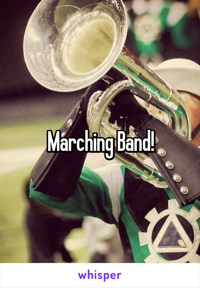 Marching Band!