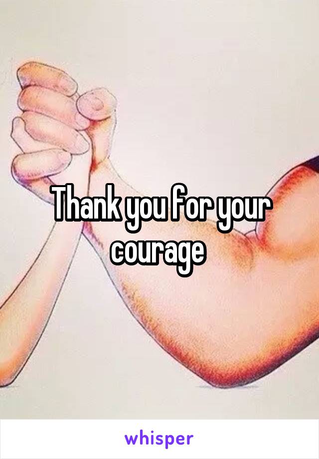 Thank you for your courage 