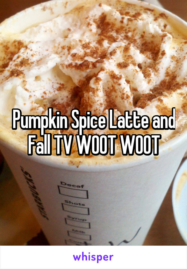 Pumpkin Spice Latte and Fall TV WOOT WOOT