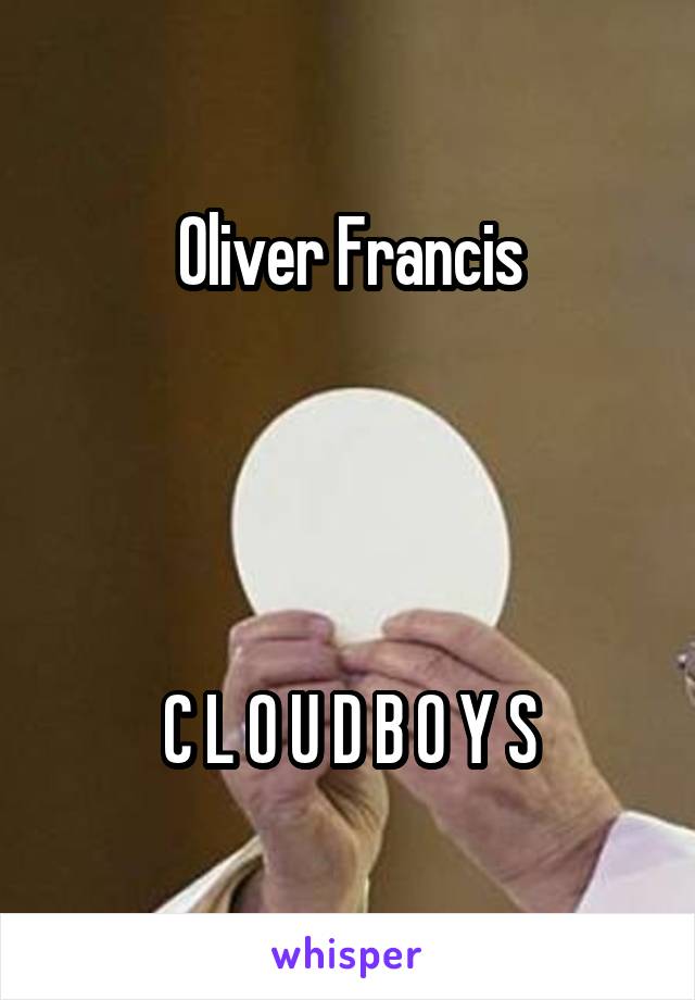 Oliver Francis




C L O U D B O Y S