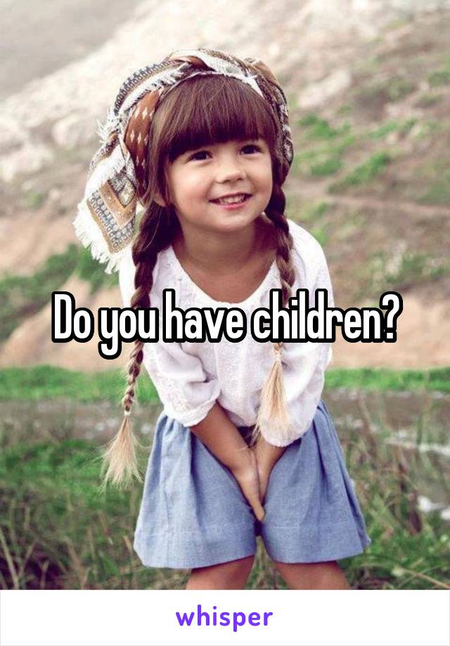 Do you have children?