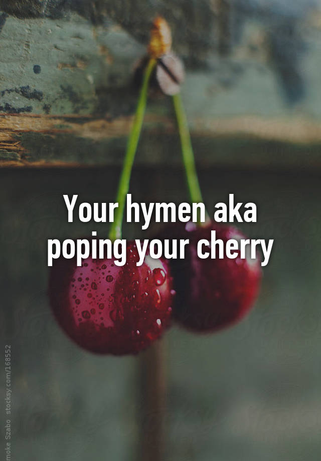 Your Hymen Aka Poping Your Cherry
