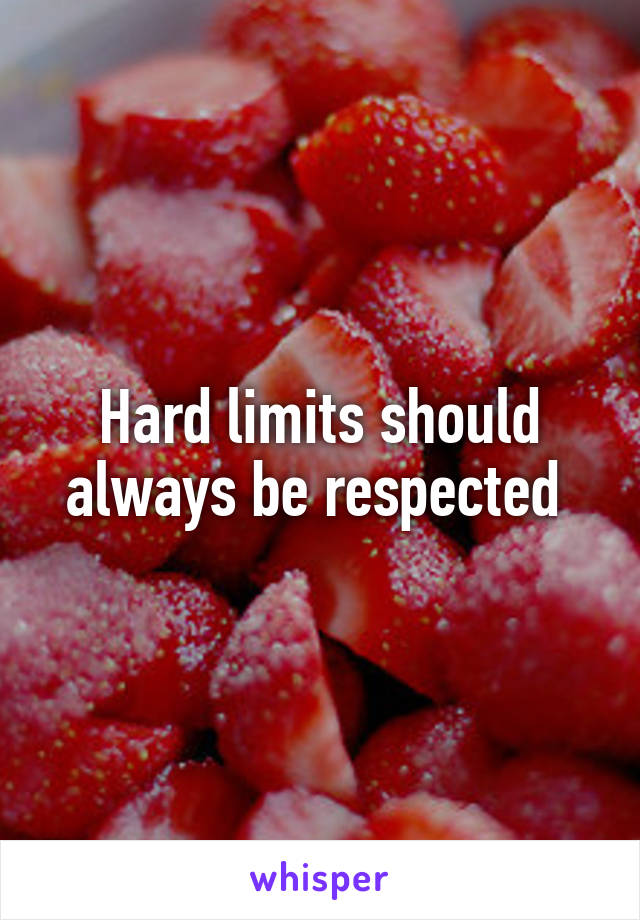Hard limits should always be respected 