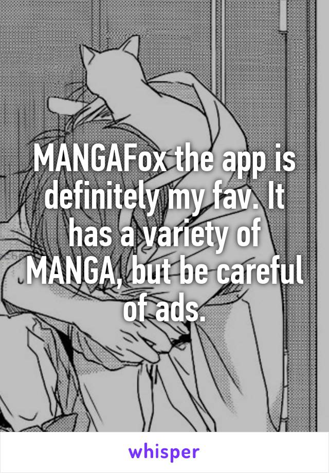 MANGAFox the app is definitely my fav. It has a variety of MANGA, but be careful of ads.